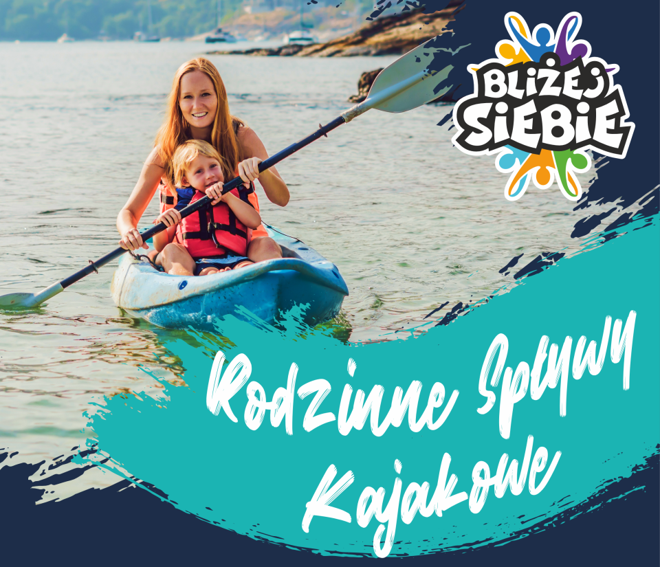 IV Rodzinny Spływ Kajakowy Bliżej siebie – razem nad wodą, niedziela, 28 czerwca 2026r.